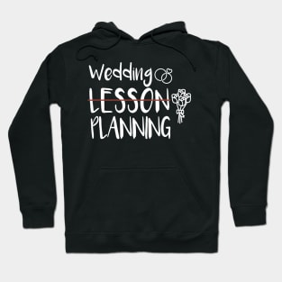 Wedding Planning, Not Lesson - Funny Engaged Teacher Wedding Hoodie